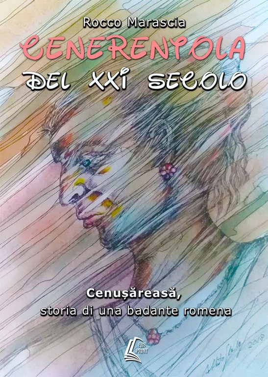 Cenerentola del XXI secolo. Cenusareasa, storia di una badante romena, Lesmo, EBS Print, 2018