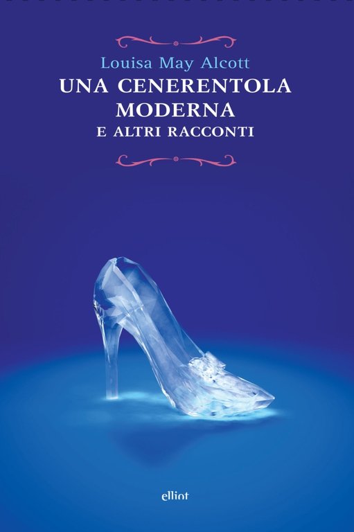 Cenerentola moderna e altri racconti, Roma, Elliot, 2017