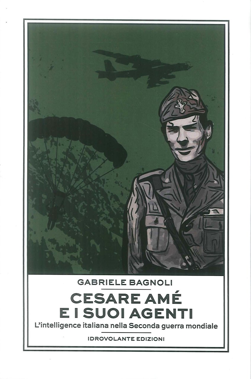 Cesare Amé e i suoi agenti. L'intelligence italiana nella Seconda …