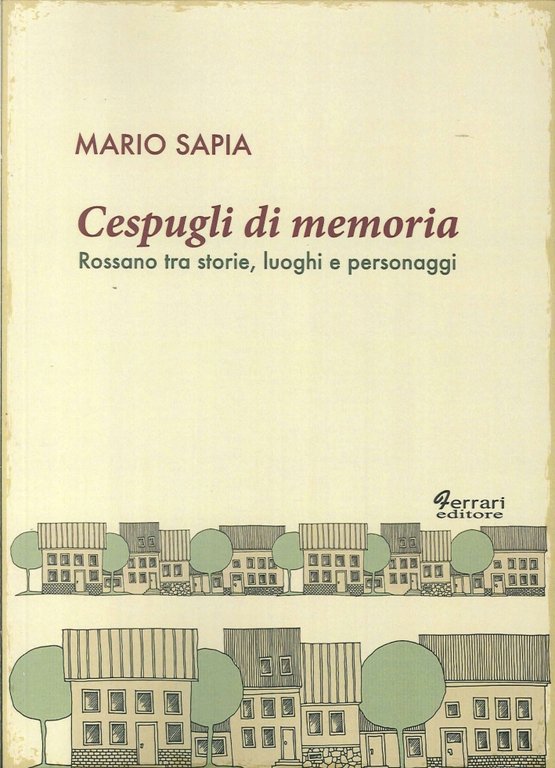 Cespugli di memoria. Rossano tra storie, luoghi e personaggi, Rossano, Ferrari Editore, 2014