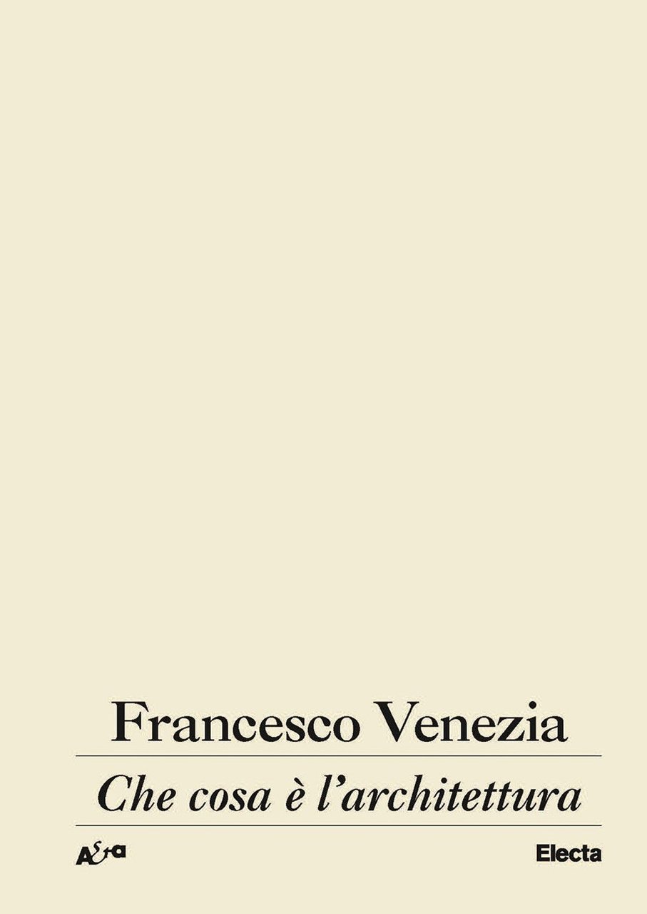 Che cosa è l'architettura. Lezioni, conferenze e un intervento, Milano, …