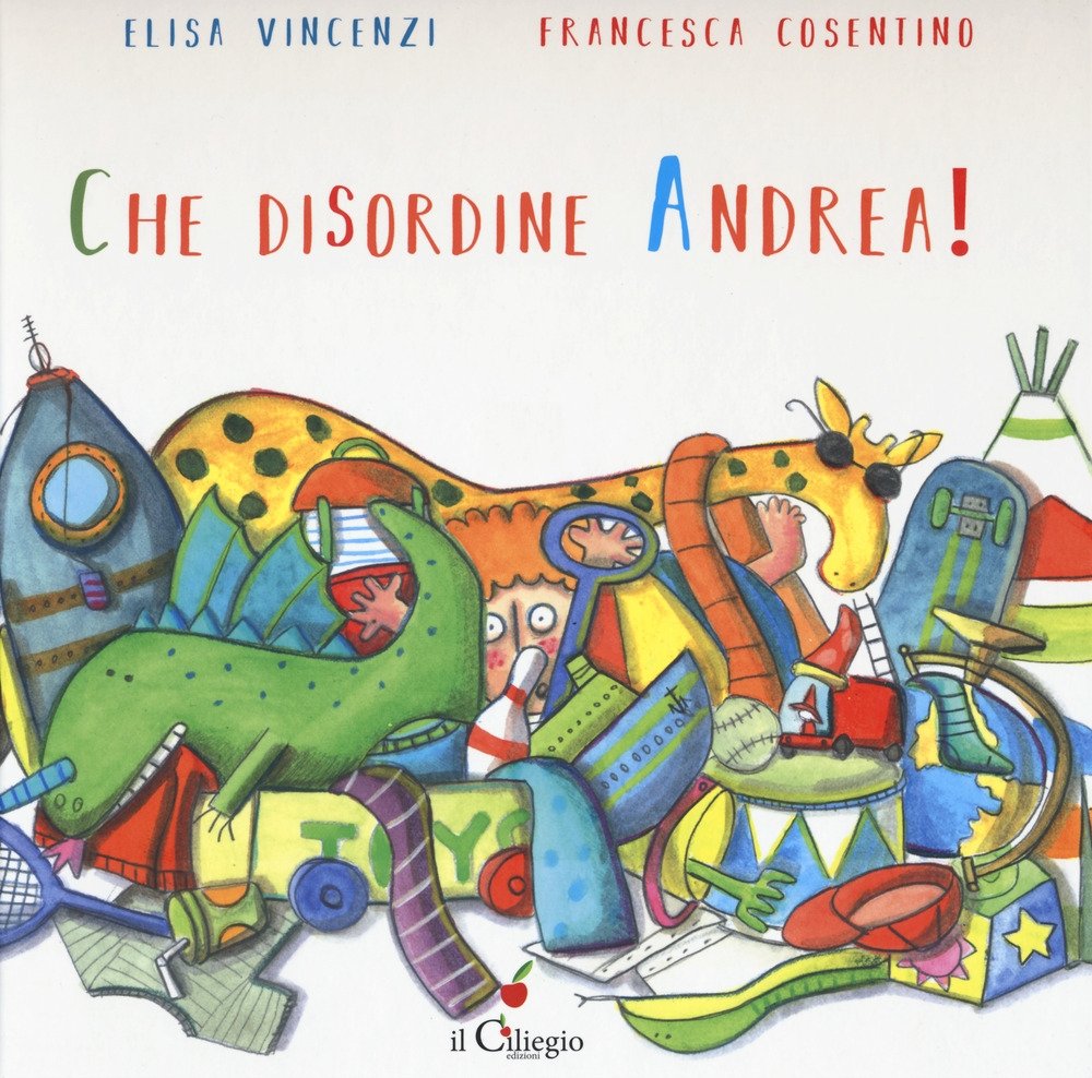 Che disordine Andrea!, Lurago d'Erba, Edizioni Il Ciliegio, 2019