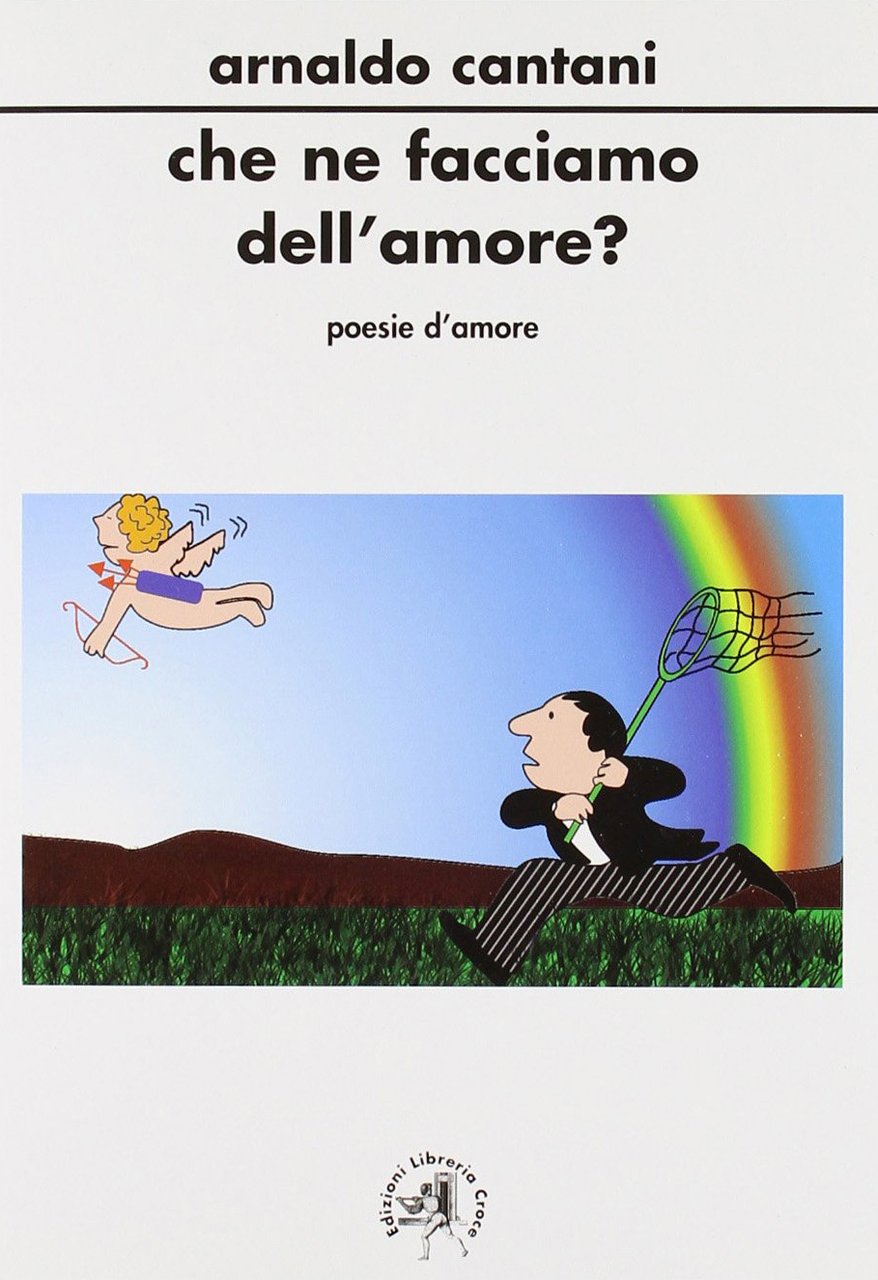 Che ne facciamo dell'amore?, Roma, Edizioni Libreria Croce, 2010