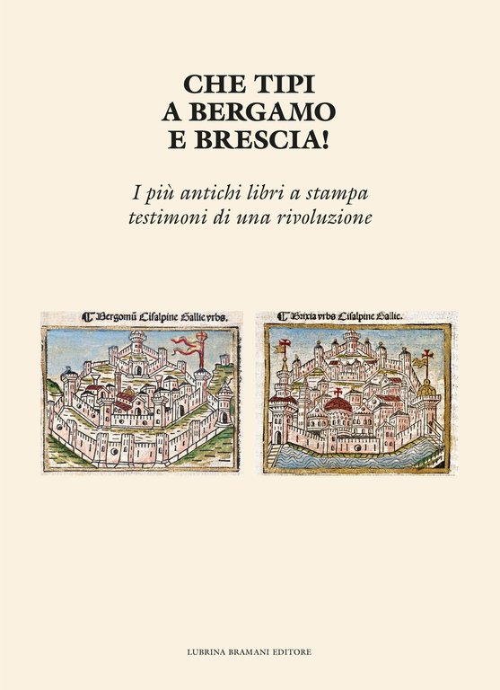 Che tipi a Bergamo e Brescia! I più antichi libri a stampa testimoni di una rivoluzione
