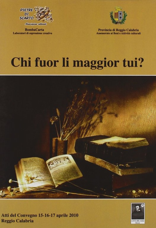 Chi fuor li maggior tui? Atti del Convegno (Reggio Calabria, 15-17 aprile 2010), Reggio Calabria, Edizioni Città del Sole, 2011