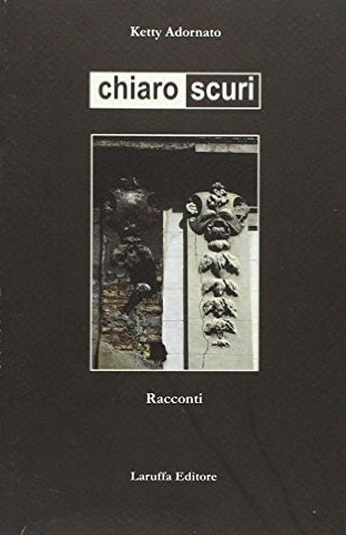 Chiaro scuri, Reggio Calabria, Laruffa Editore, 2011