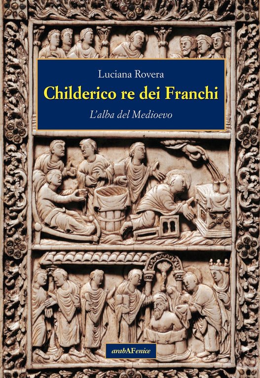 Childerico Re dei Franchi. L'Alba del Medioevo