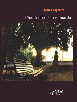 Chiudi gli occhi e guarda, Pisa, Felici Editore, 2010