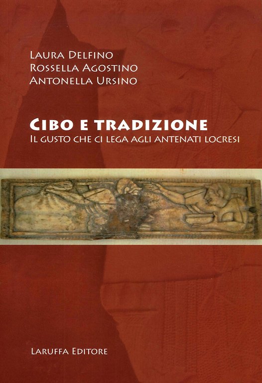 Cibo e Tradizione. Il Gusto che ci Lega agli Antenati Locesi., Reggio Calabria, Laruffa Editore, 2020