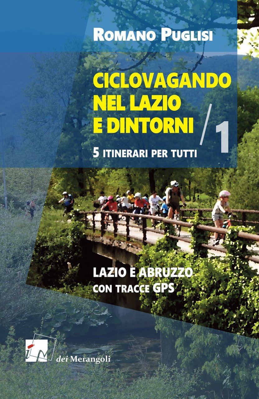 Ciclovagando nel Lazio e Dintorni. Vol. 1. Lazio e Abruzzo