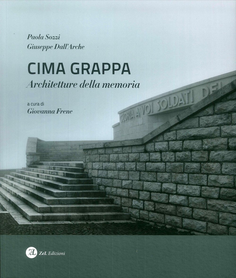 Cima grappa. Architetture della memoria, Treviso, ZeL Edizioni, 2019