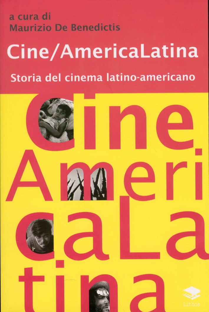 Cine/America Latina. Storia del Cinema Latino-Americano, Roma, Lithos Editrice, 2009