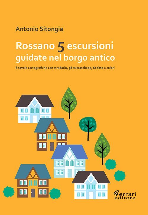 Cinque escursioni guidate nel borgo antico, Rossano, Ferrari Editore, 2007