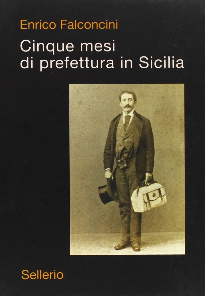 Cinque mesi di prefettura in Sicilia, Palermo, Enzo Sellerio editore, …