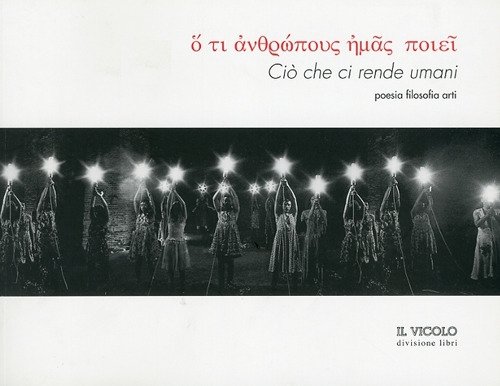Ciò che ci Rende Umani. Poesia Filosofia Arti
