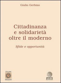 Cittadinanza e solidarietà. Oltre il moderno. Sfide e opportunità, Palermo, Pitti Edizioni, 2005