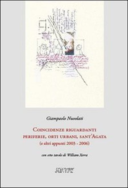 Coincidenze riguardanti periferie, orti urbani, sant'Agata (e altri appunti 2003-2006), …