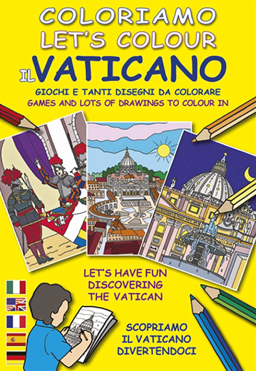 Coloriamo il Vaticano. Giochi e tanti disegni da colorare