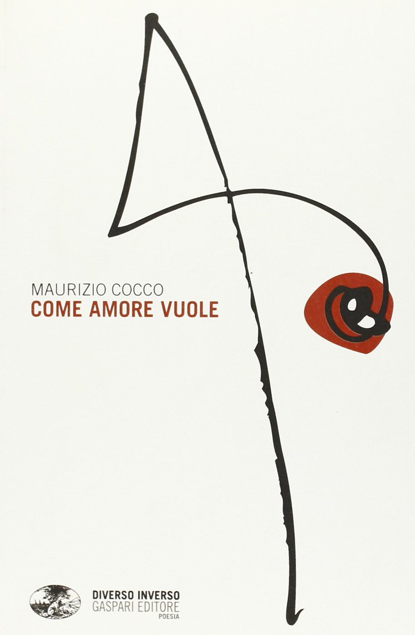 Come amore vuole, Udine, Paolo Gaspari Editore, 2010