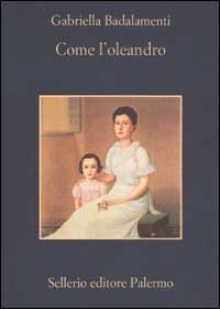 Come l'oleandro, Palermo, Sellerio, 2002