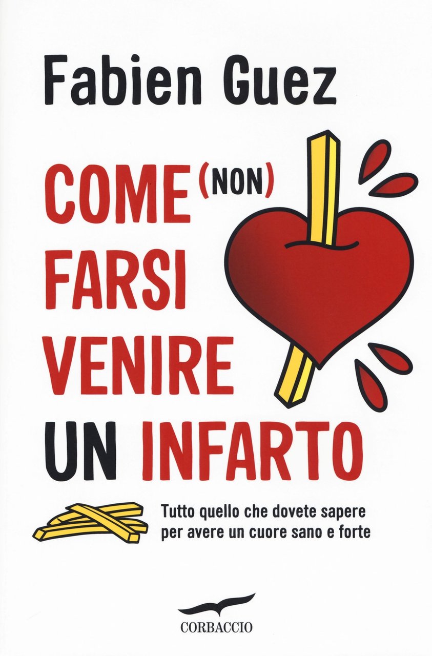 Come (non) farsi venire un infarto. Tutto quello che dovete …