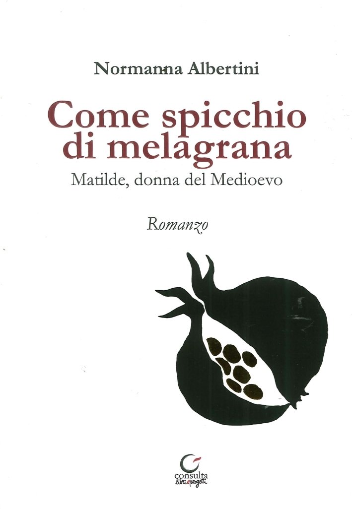 Come Spicchio di Melagrana. Matilde, Donna del Medioevo