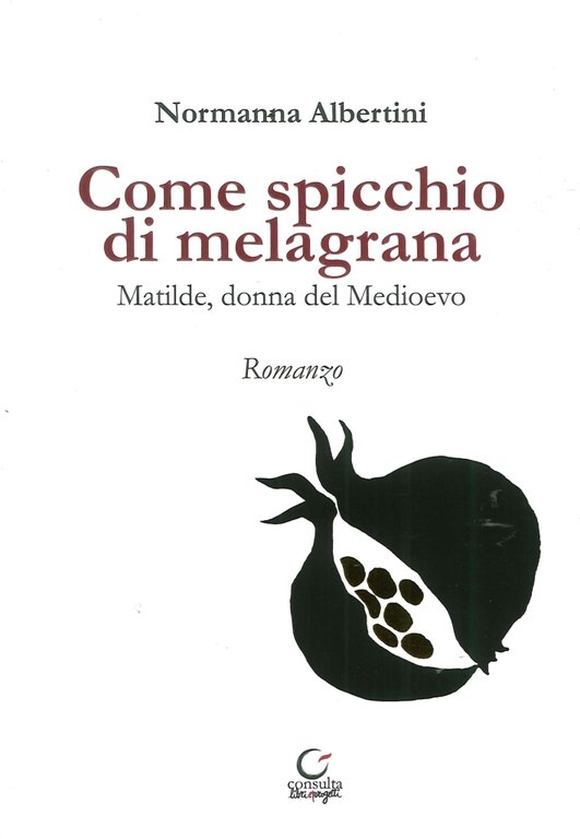 Come Spicchio di Melagrana. Matilde, Donna del Medioevo