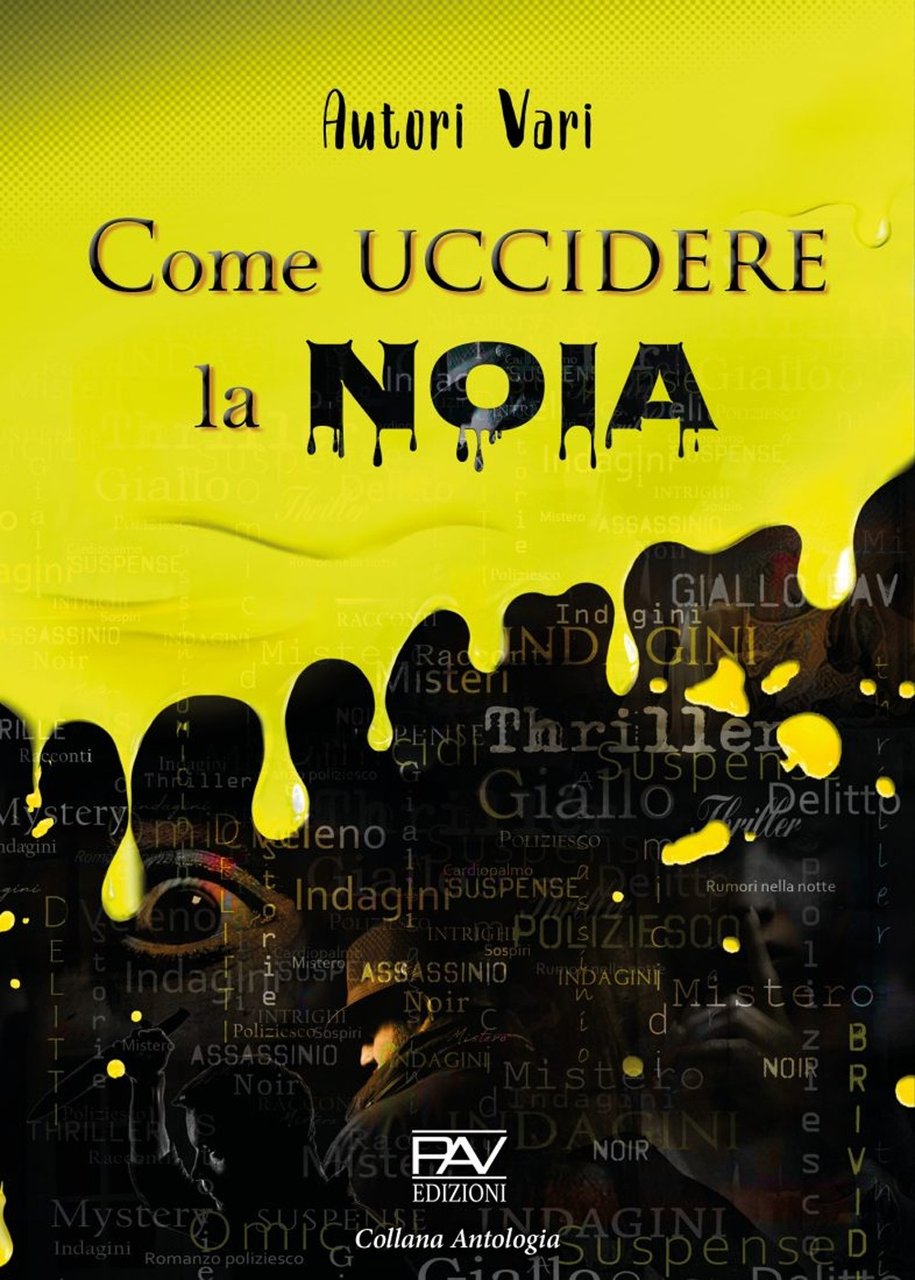 Come uccidere la noia, Pomezia, Pav Edizioni, 2021