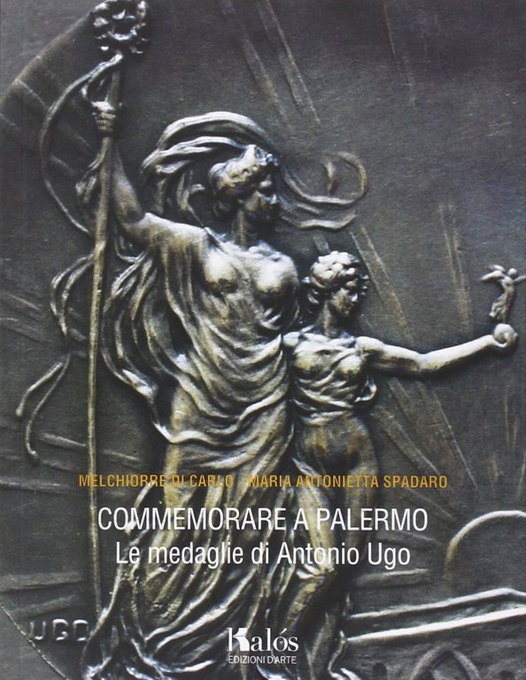 Commemorare a Palermo. Le Medaglie di Antonio Ugo