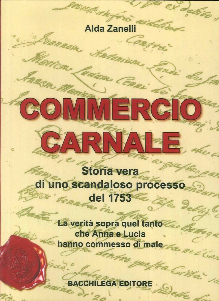Commercio Carnale. Storia Vera di uno Scandaloso Processo del 1753. …