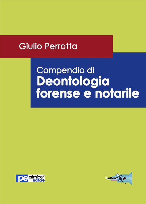 Compendio di deontologia forense e notarile, Padova, Primiceri Editore, 2015