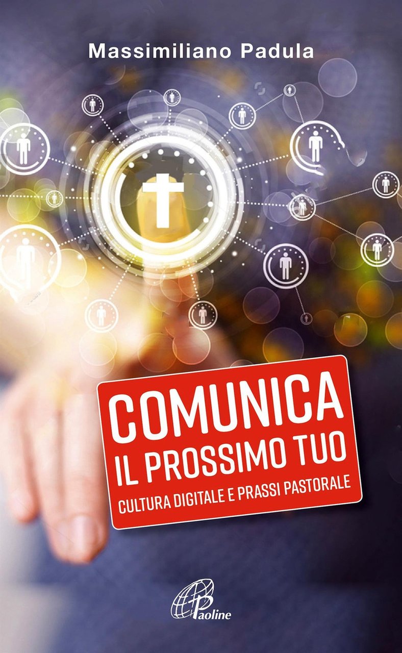 Comunica il prossimo tuo. Cultura digitale e prassi pastorale | Immagine principale
