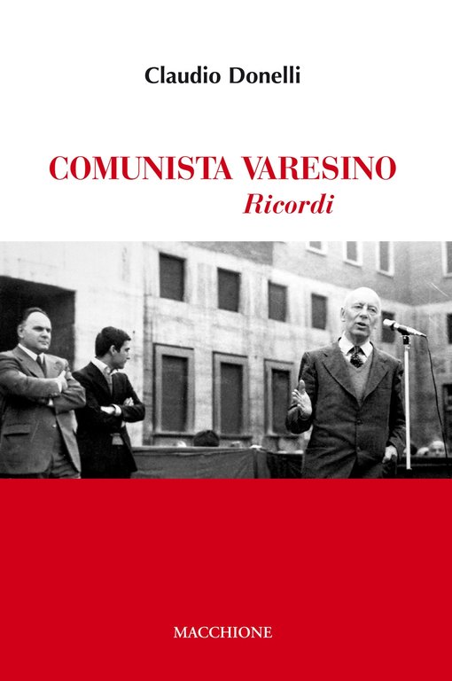 Comunista varesino. Ricordi, Varese, Macchione Editore, 2018
