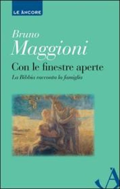 Con le finestre aperte. La Bibbia racconta la famiglia, Milano, Ancora, 2012
