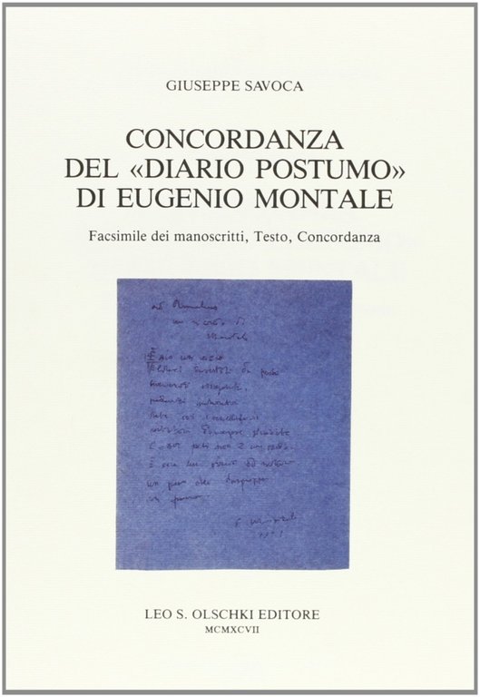 Concordanza del "Diario postumo" di Eugenio Montale. Facsimile dei manoscritti, testo, concordanza, Firenze, Casa Editrice Leo S. Olschki, 1997