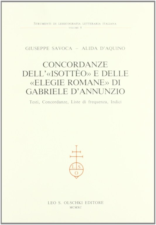 Concordanze dell'"Isotteo" e delle "Elegie romane" di Gabriele D'Annunzio. Testi, concordanze, liste di frequenza, indici, Firenze, Casa Editrice Leo S. Olschki, 1990