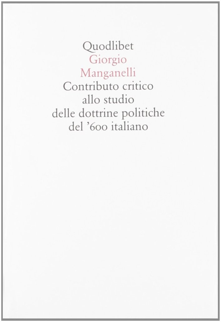 Contributo critico allo studio delle dottrine politiche del '600 italiano