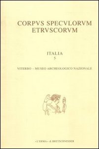Corpus Speculorum Etruscorum. Italia 1. Viterbo, Museo Archeologico Nazionale. 1, Roma, Libreria Editrice L'Erma di Bretschneider, 1999