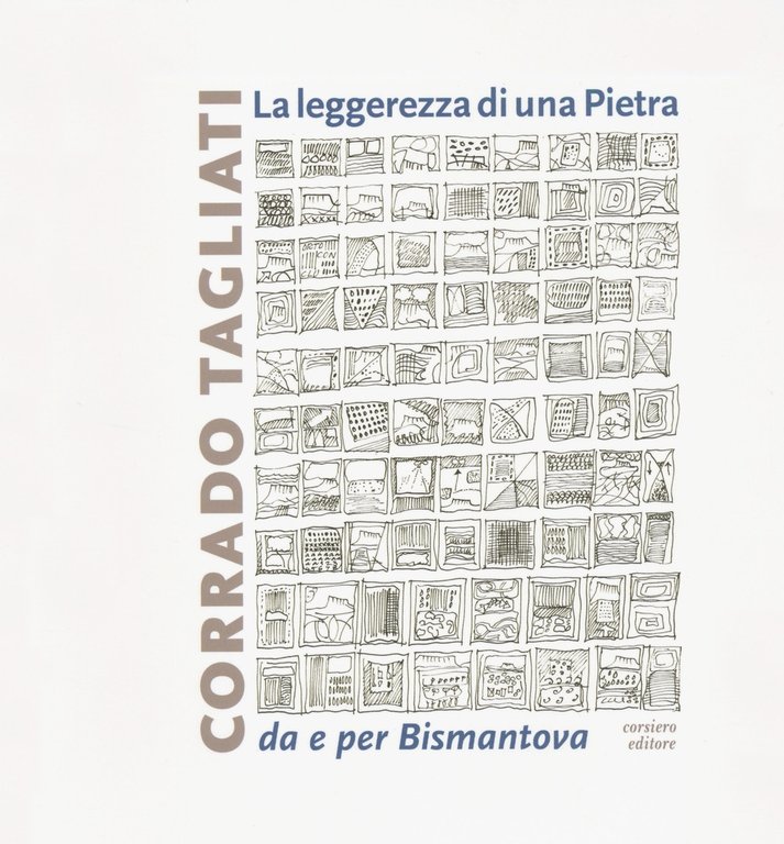 Corrado Tagliati. La legerezza di una pietra. Da e per Bismantova., Reggio Emilia, Corsiero Editore, 2019