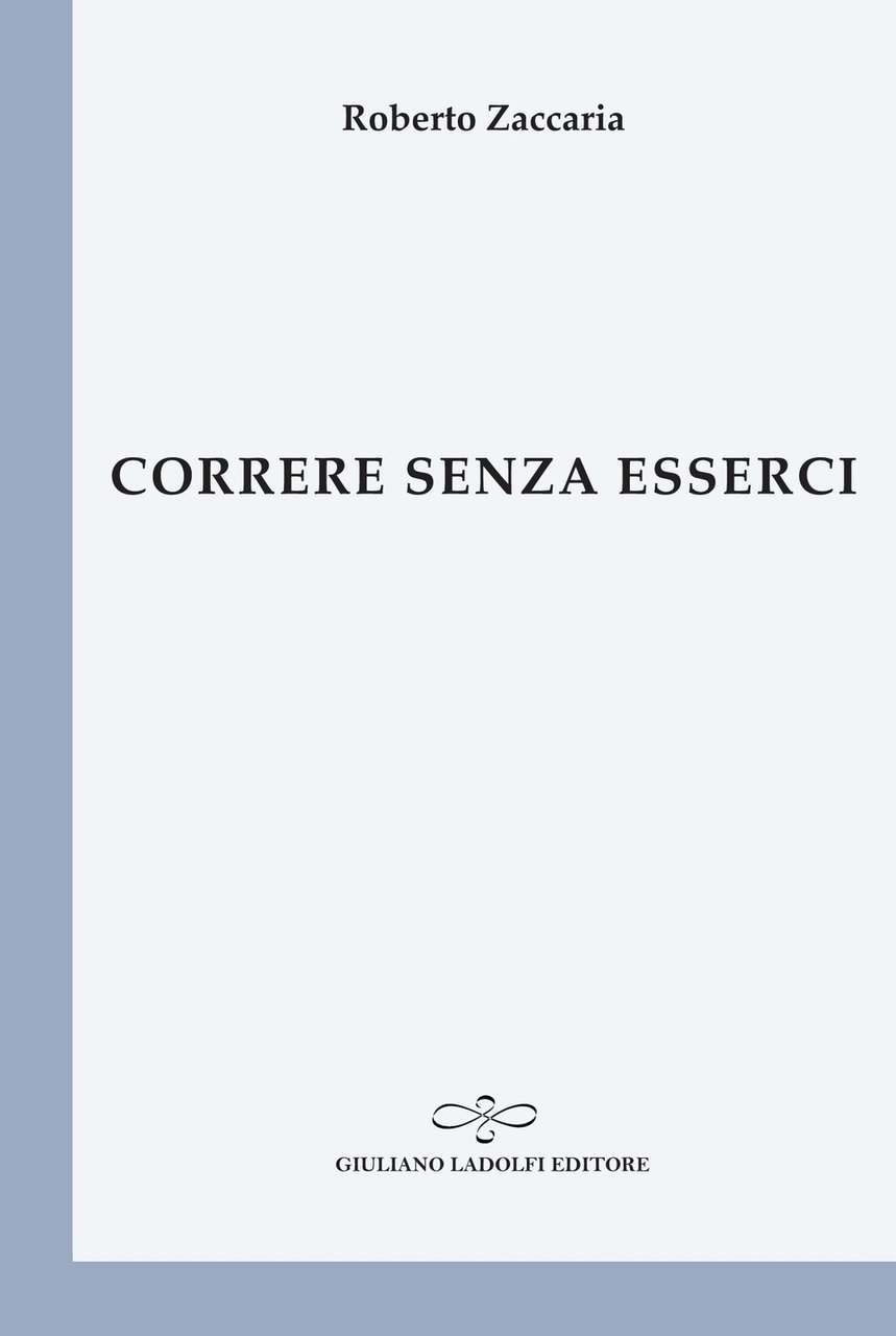 Correre senza esserci, Borgomanero, Giuliano Ladolfi Editore, 2020