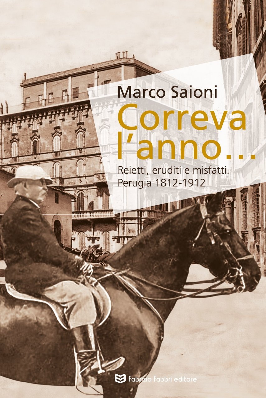 Correva l'anno...Reietti, eruditi e misfatti. Perugia 1812-1912 | Immagine principale