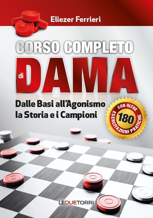 Corso completo di dama. Dalle basi all'agonismo, la storia e …