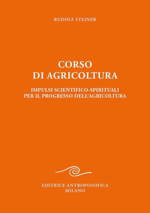 Corso di agricoltura. Impulsi scientifico-spirituali per il progresso dell'agricoltura