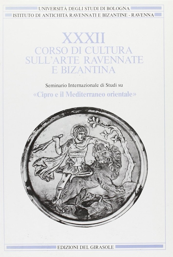 Corso di Cultura sull'Arte Ravennate e Bizantina. Vol. 32: Cipro …