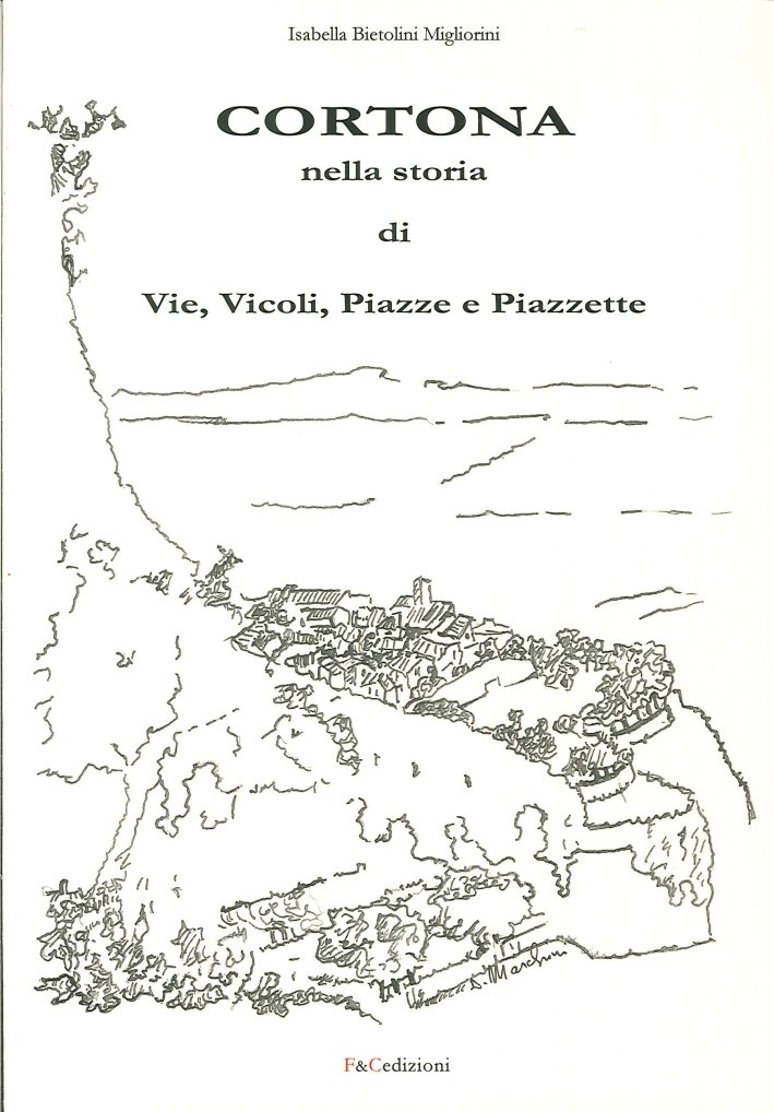Cortona nella Storia di Vie, Vicoli, Piazze e Piazzette