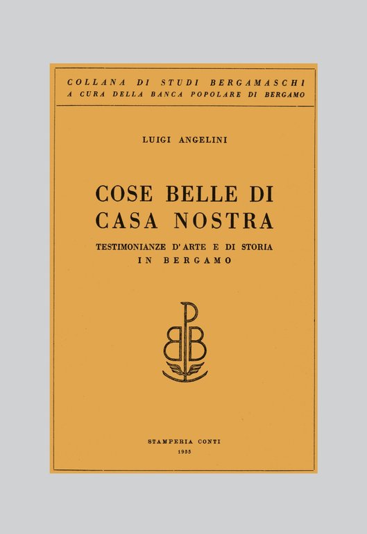 Cose belle di casa nostra. Testimonianze d'arte e di storia in Bergamo