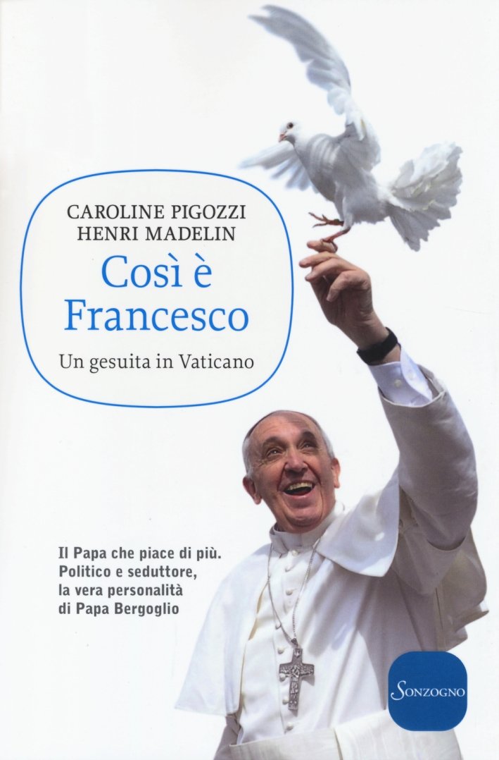 Così è Francesco. Un gesuita in Vaticano, Milano, Sonzogno, 2014