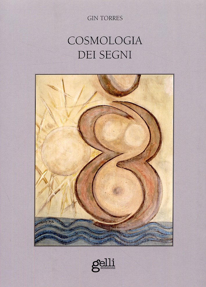 Cosmologia dei segni, Calenzano, Grafiche Gelli, 2009