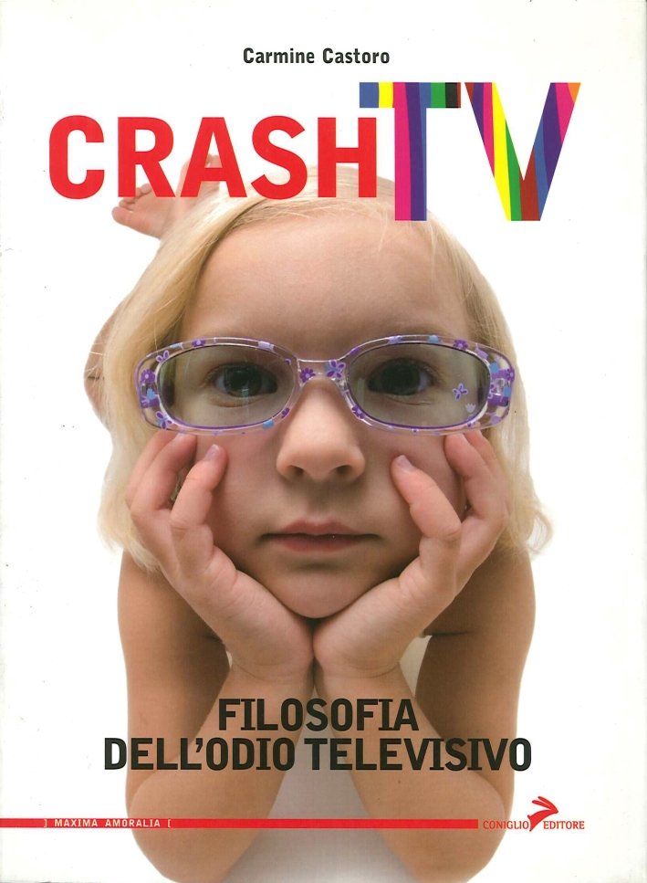 Crash tv. Filosofia dell'odio televisivo, Roma, Coniglio Editore, 2009