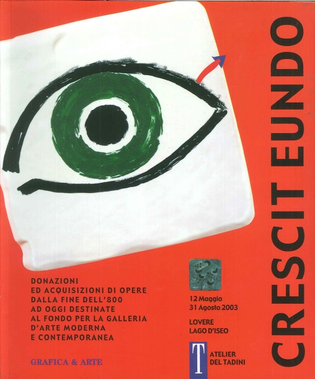 Crescit eundo. Donazioni ed acquisizioni dalla fine dell'800 ad oggi destinate al fondo per la Galleria d'Arte Contemporanea, Bergamo, Grafica & Arte, 2003